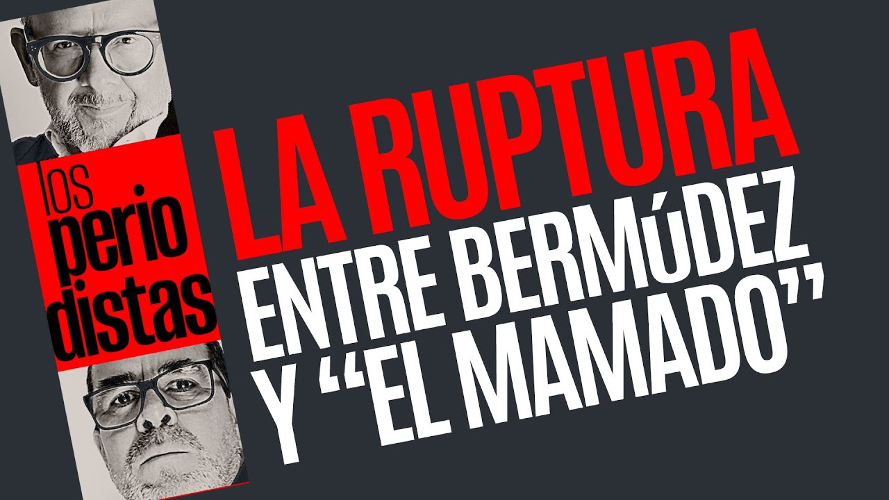 #Análisis ¬ La ruptura entre Bermúdez Requena y “El Mamado”