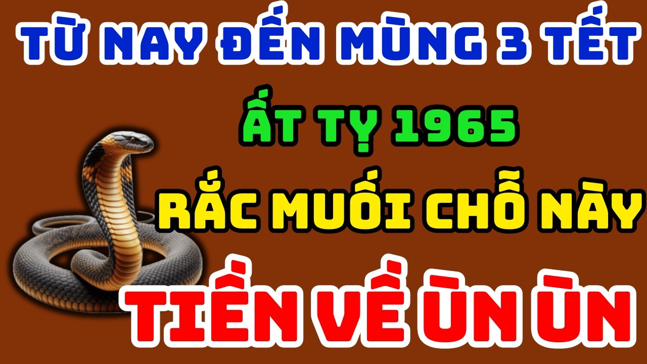 Ất Tỵ 1965 từ Nay đến mùng 3 Tết Lén Rắc Muối 7 Chỗ Này, Cả Năm No Đủ Phát Tài Giàu Sụ
