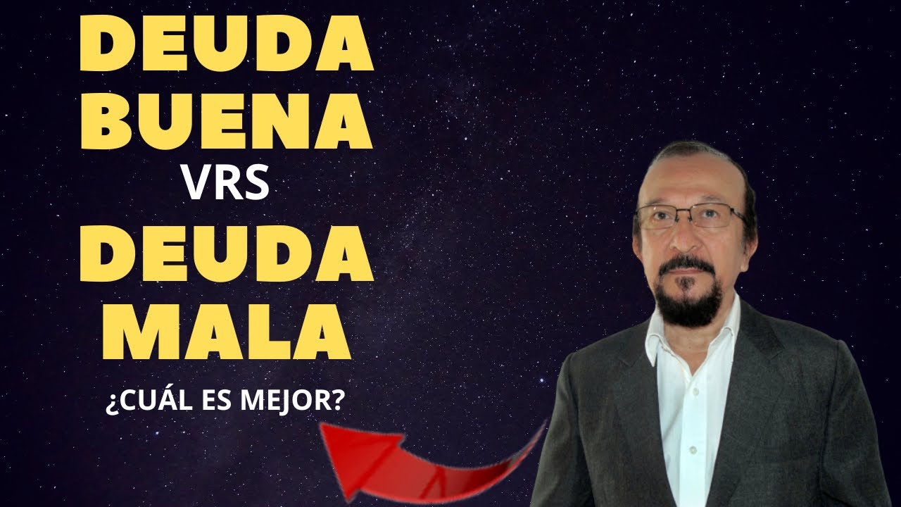 Deudas Buenas y Deudas Malas -Cómo Afectan Nuestra Economía Personal-