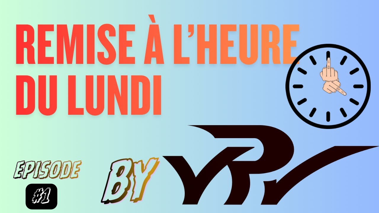La remise à l’heure du lundi #1 épisode 😈
