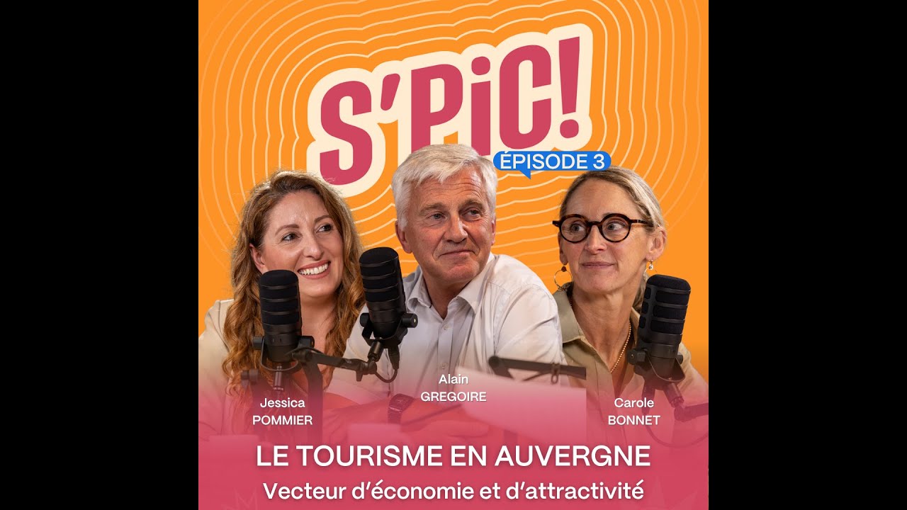 Le S'PIC - Episode 3 - Le tourisme en Auvergne, vecteur d'économie et d'attractivité