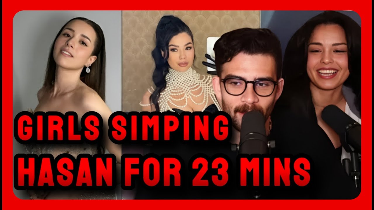 23 minute Compilation of Girls Simping Hasanabi