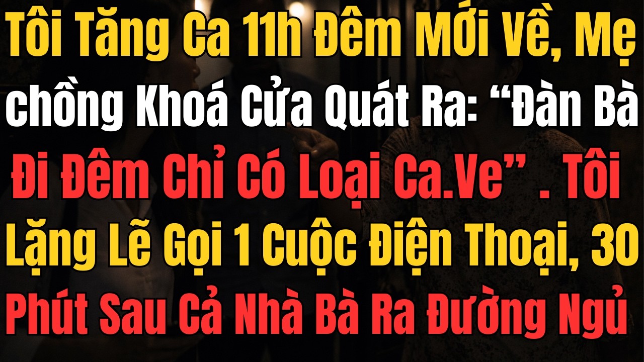 Tăng Ca 11H Đêm Về Bị Mẹ Chồng Khóa Cửa Mắng “Đàn Bà Đi Đêm” – 30 Phút Sau Cả Nhà Bị Đuổi Ra Đường