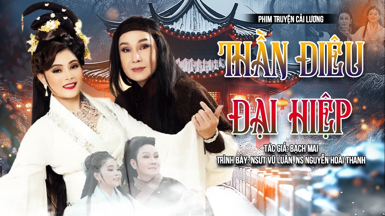 Cải Lương Kiếm Hiệp Hay Nhất: Thần Điêu Đại Hiệp - NSƯT Vũ Luân, NS Nguyễn Hoài Thanh, NS Diễm Hoàng