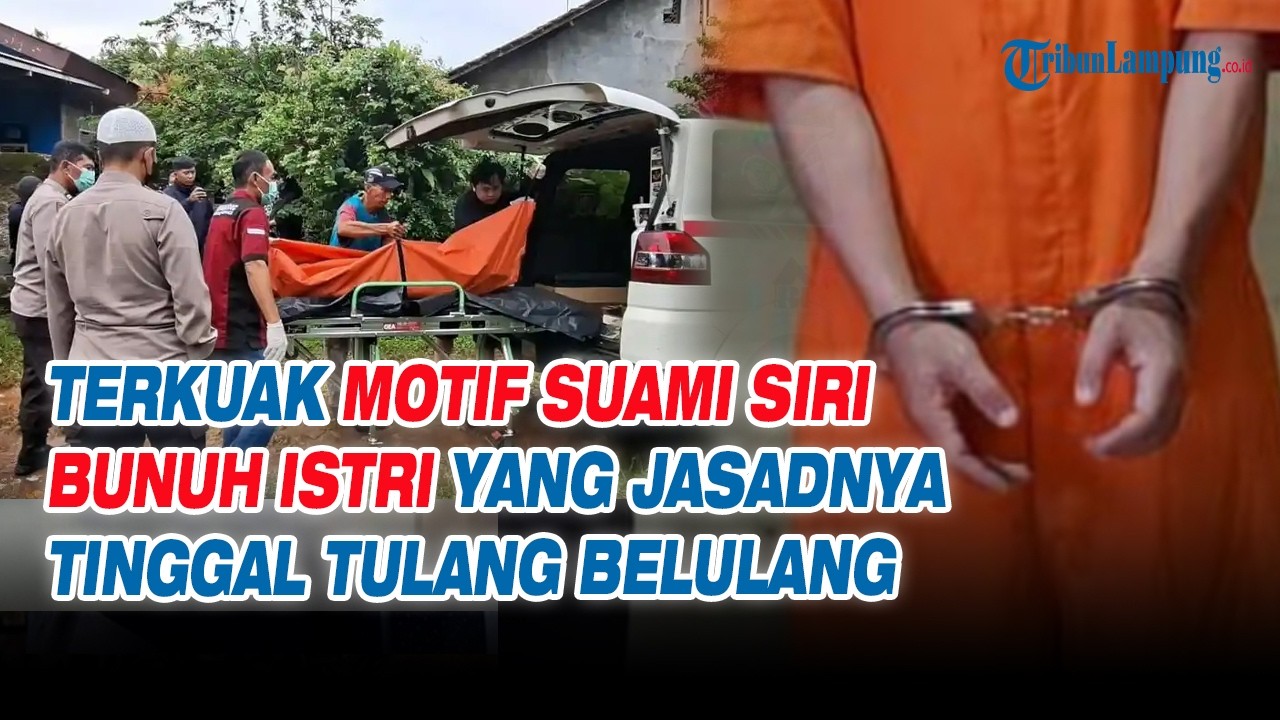 Terkuak Motif Suami Siri Bunuh Istri yang Jasadnya Tinggal Tulang Belulang