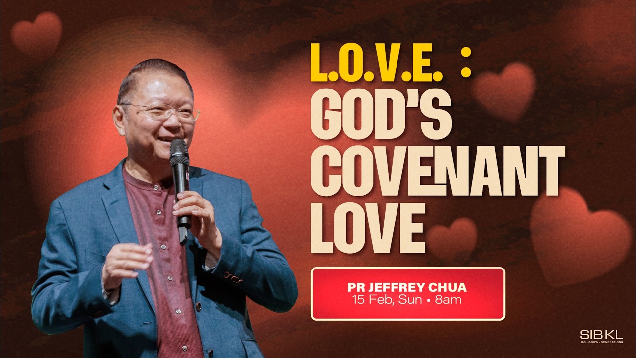 L.O.V.E.: God's Covenant Love - Pr Jeffrey Chua // 15 Feb 2026 (8:00AM, GMT+8)