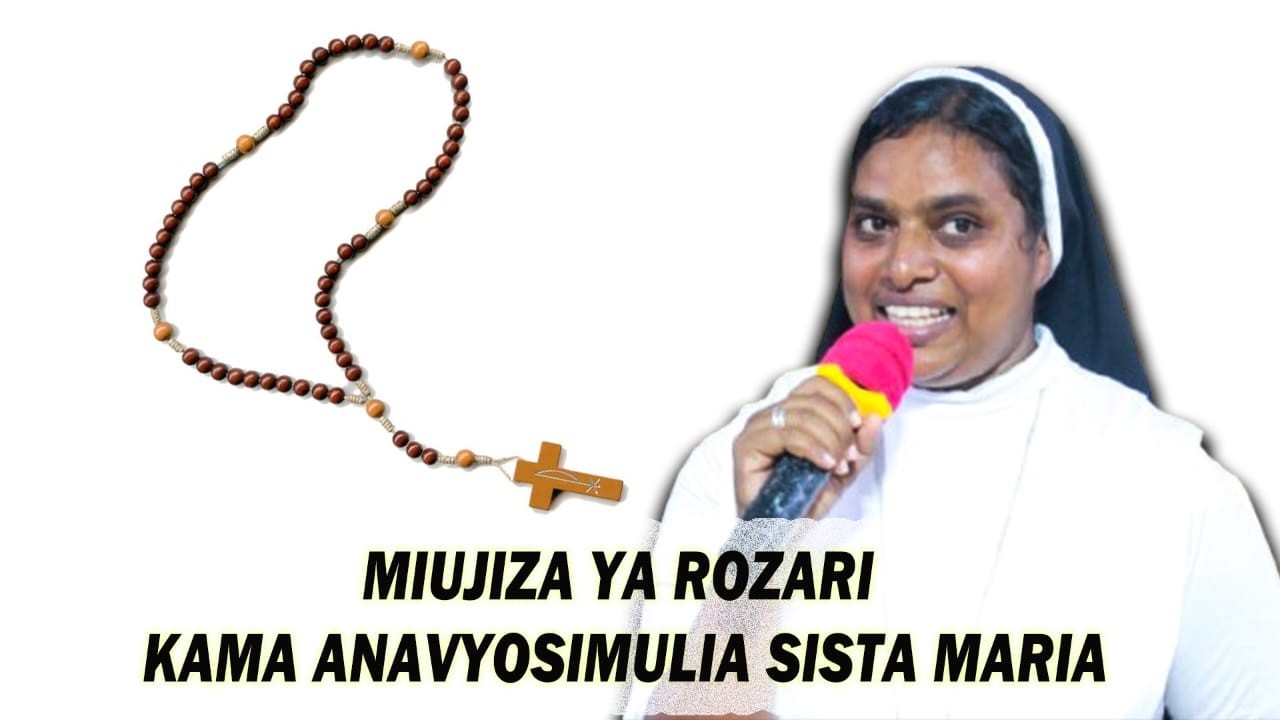 HII NI MIUJIZA YA ROZARI KAMA ANAVYOSIMULIA SISTA MARIA ANITA