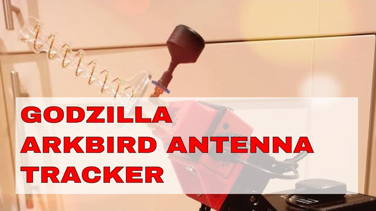 GODZILLA | ARKBIRD & RAPIDFIRE ANTENNA TRACKER