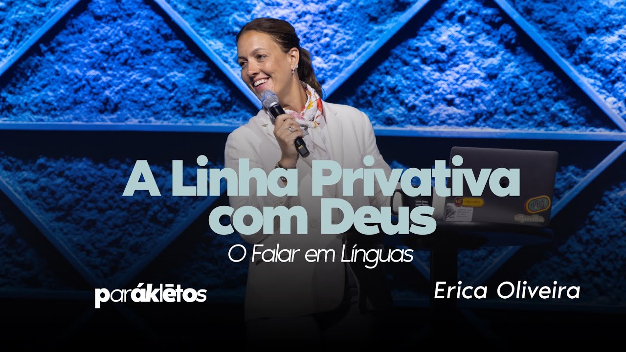 Erica Oliveira | A LINHA PRIVATIVA COM DEUS - O Falar em Línguas