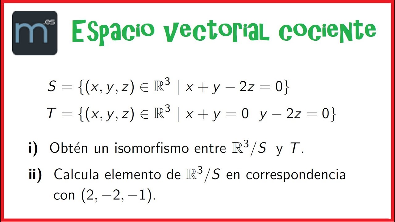 Espacio vectorial cociente, base del espacio vectorial cociente, isomorfismo