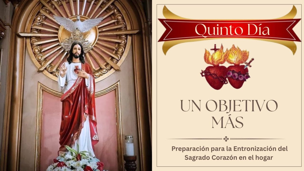 5. Preparaci&oacute;n para la Entronizaci&oacute;n del Sagrado coraz&oacute;n en el hogar / Un objetivo m&aacute;s