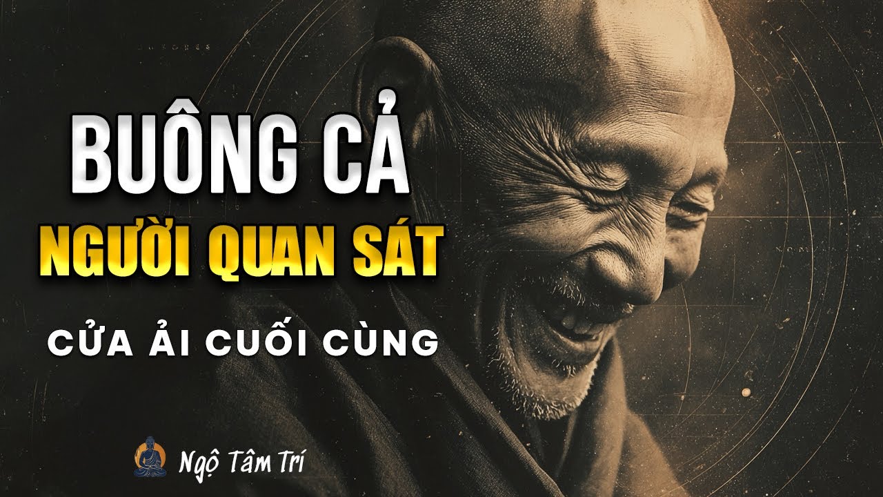 CỬA ẢI CUỐI CÙNG: Buông Cả NGƯỜI QUAN SÁT | Ngộ Tâm Trí