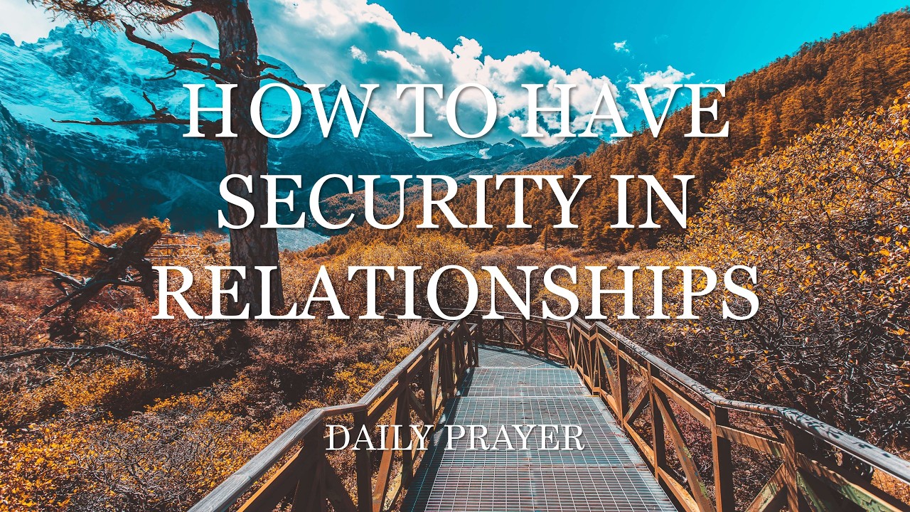 How to Have Security in Relationships | An Important Daily Prayer