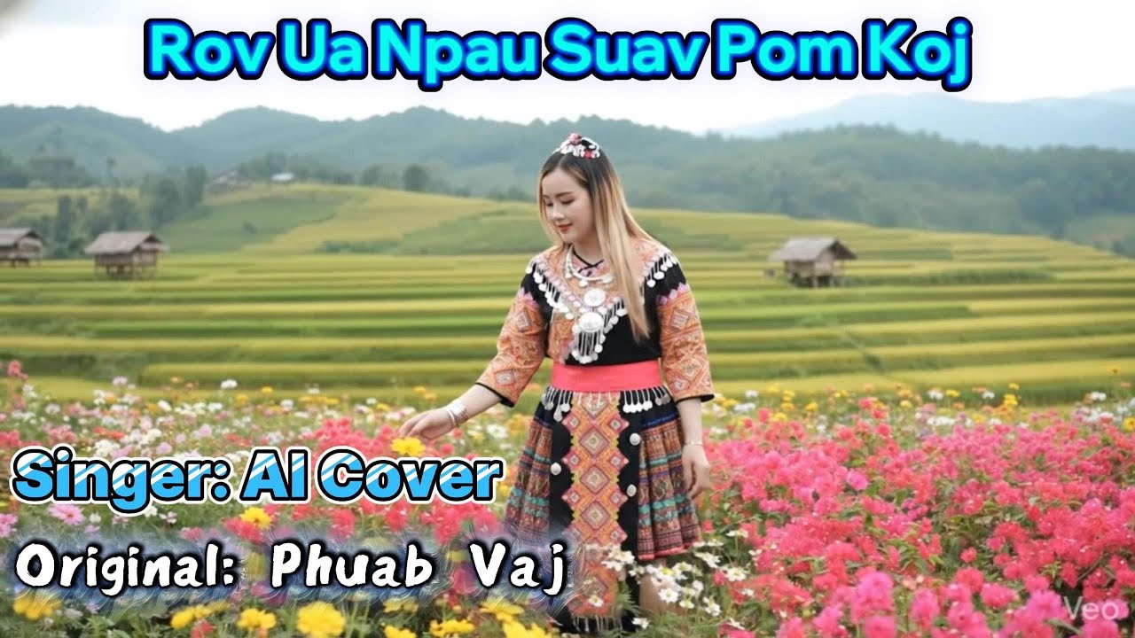 Rov Ua Npau Suav Pom Koj - Remix Ai Cover(Original: Phuab Vaj)