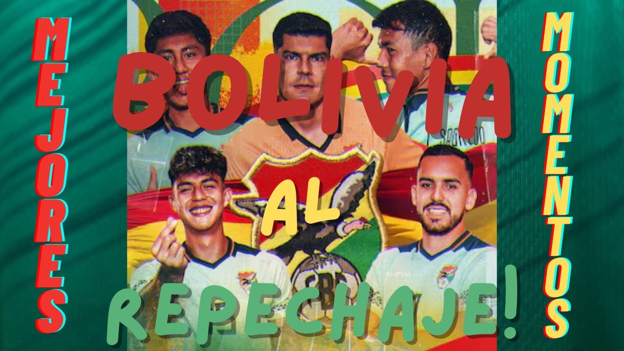 Bolivia al Repechaje: Mejores Momentos de la Clasificación