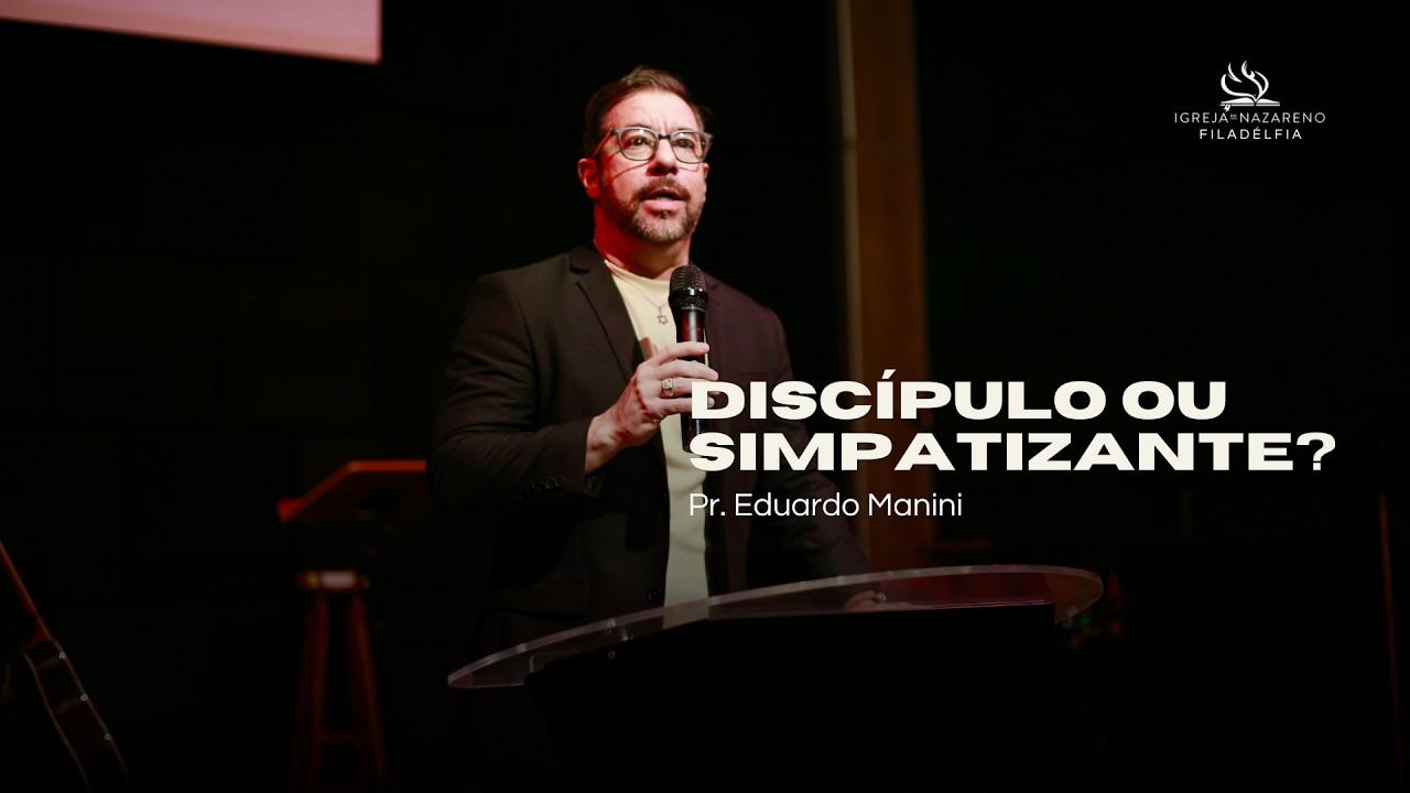 Discípulo ou Simpatizante? | Pr. Eduardo Manini