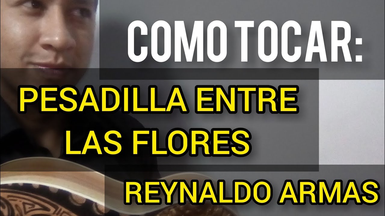 Pesadilla entre las flores ( dicen que el primer amor ) Reynaldo Armas - juanpflowers como tocar