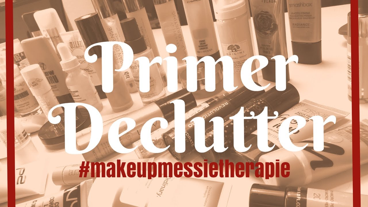 DECLUTTER | PRIMER | #makeupmessietherapie | #2