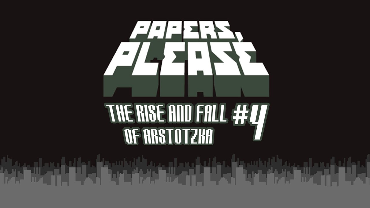 The Rise and Fall of Arstotzka ⏐ Episode #4