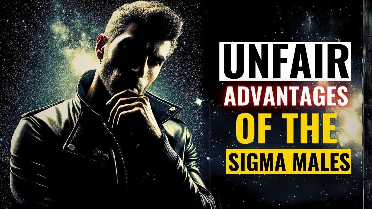 8 Unfair ADVANTAGES Of The Sigma Male