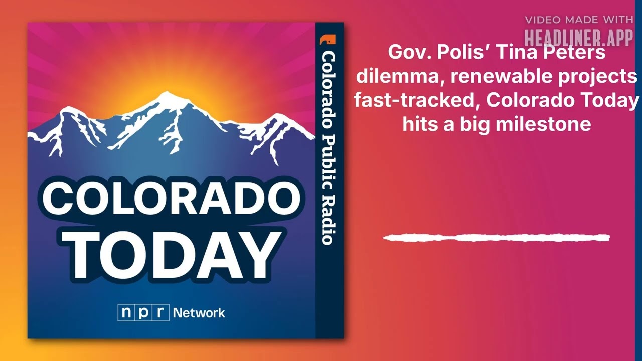 Gov. Polis’ Tina Peters dilemma, renewable projects fast-tracked, Colorado Today hits a big...
