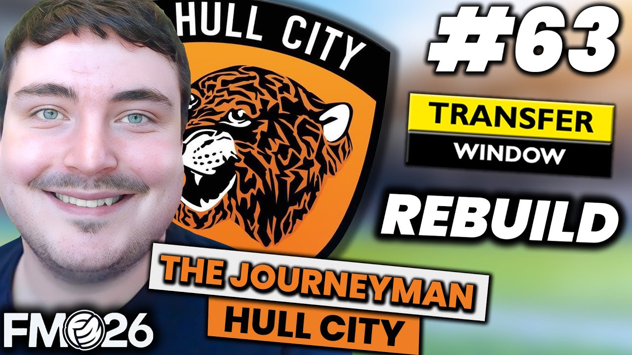 REBUILDING HULL CITY AFTER RELEGATION! | FM26 JOURNEYMAN (Hull City) #63 | FOOTBALL MANAGER 26