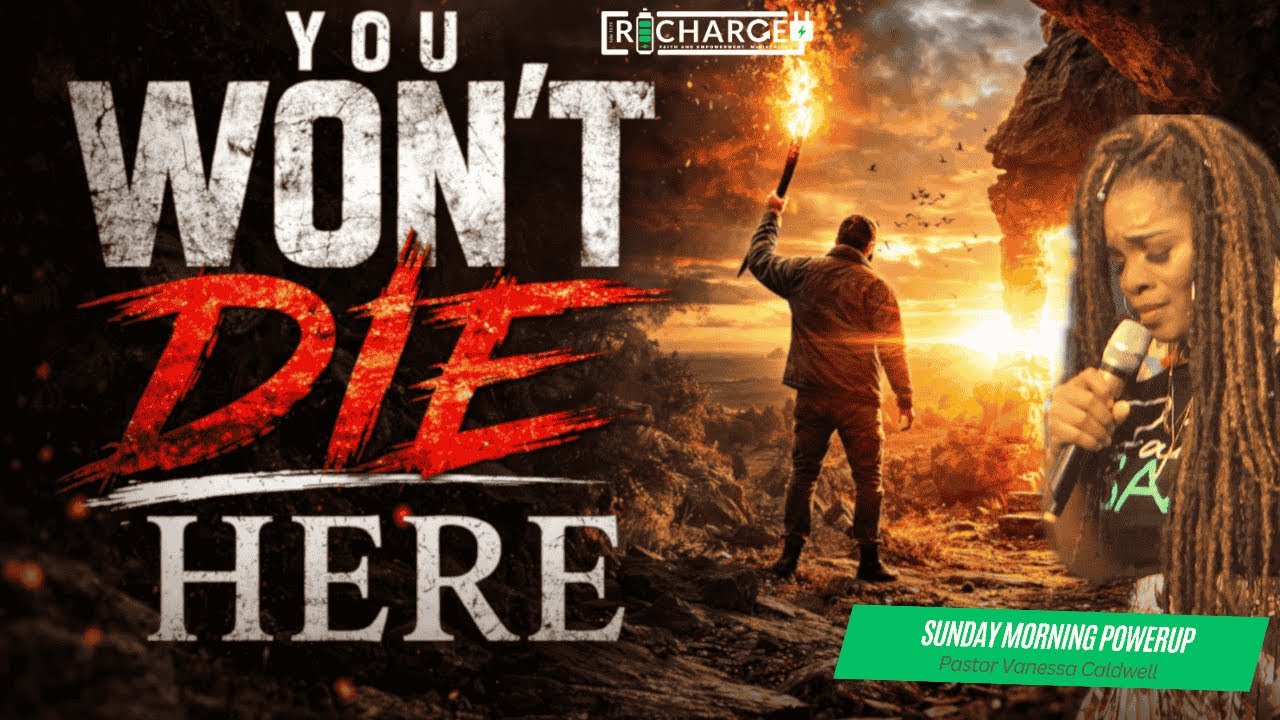 Sunday Morning PowerUP || “You Won’t DIE Here!” || Pastor Vanessa Caldwell