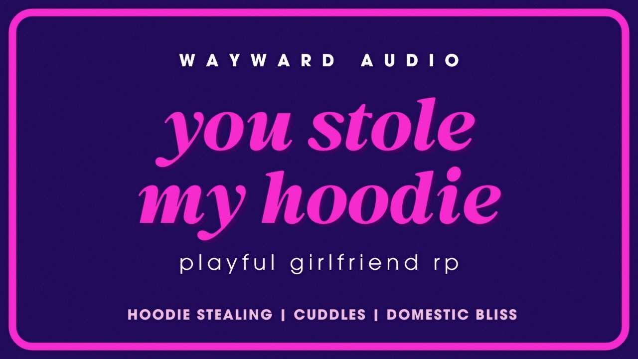 [F4A] Girlfriend Fights You for the Hoodie… and for Cuddles [cute] [clingy] [comfort] | AUDIO RP
