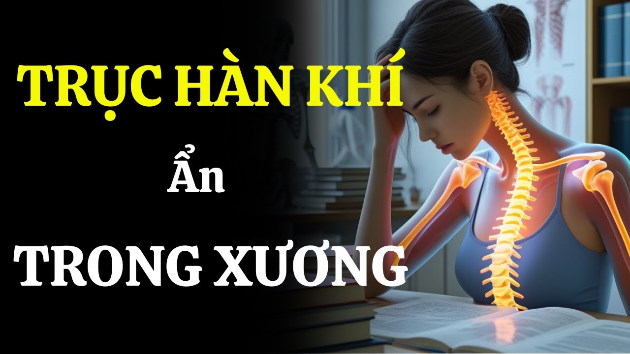 6 PHÉP TRỤC HÀN KHÍ ẨN TRONG XƯƠNG | DẪN LỐI TÂM HỒN