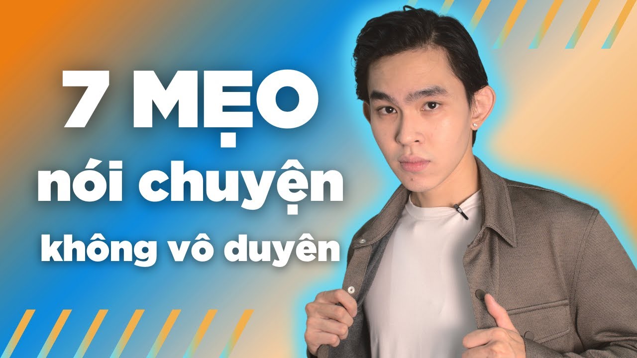 7 MẸO NÓI CHUYỆN CÓ DUYÊN CHO NAM GIỚI | Men's Bay