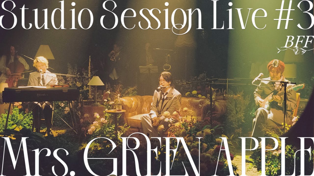 Mrs. GREEN APPLE - 03. BFF from Studio Session Live #3