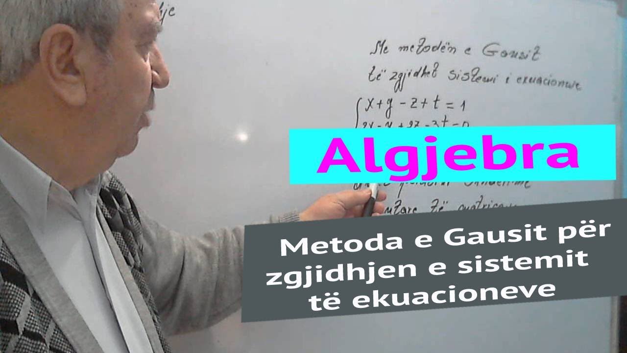 Algjebra / Metoda e Gausit për zgjidhjen e sistemit të ekuacioneve