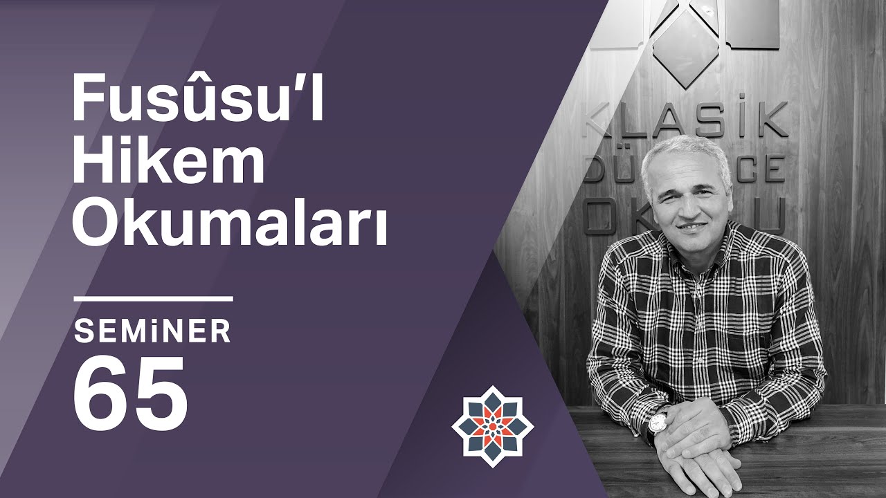 Ekrem Demirli, Fusûsu’l-Hikem Okumaları, 65. Seminer