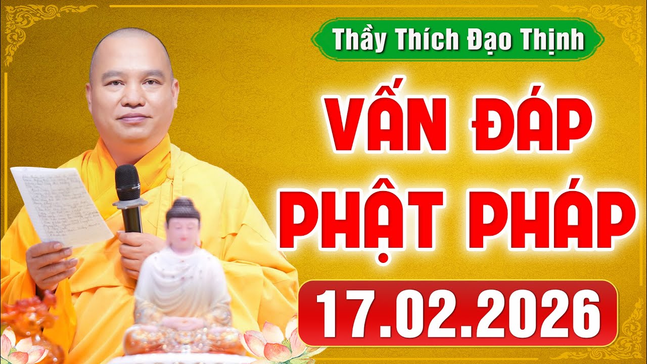 [17.02.2026] VẤN ĐÁP PHẬT PHÁP | Giải Đáp Đời Sống Tâm Linh Ai Cũng Gặp | Thầy Thích Đạo Thịnh