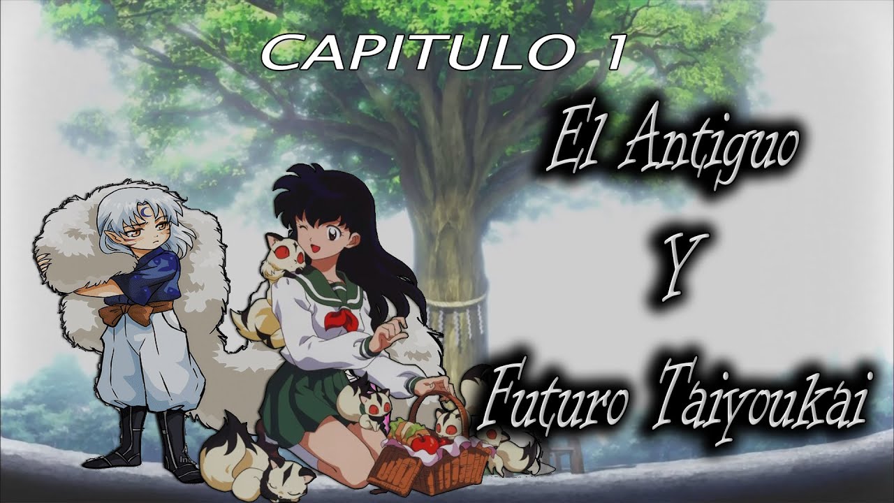 Fanfic Inuyasha [Capítulo 1] El Antiguo y Futuro Taiyoukai