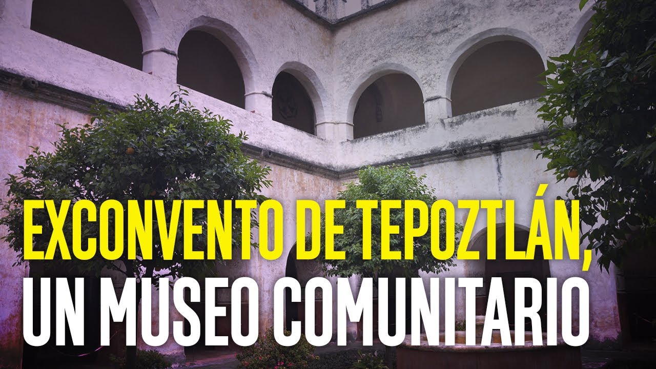 Exconvento de Tepoztlán, un museo comunitario