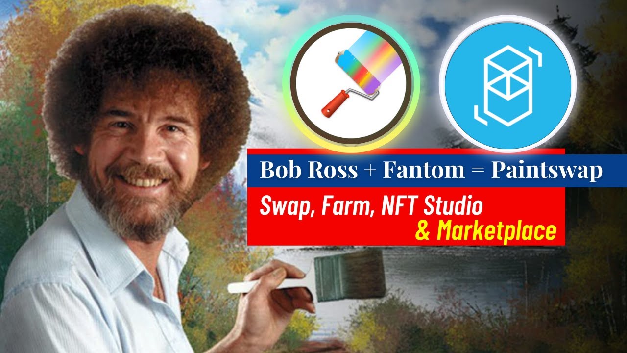 Bob Ross + Fantom = Paintswap - Swap, Farm, NFT Studio & Marketplace