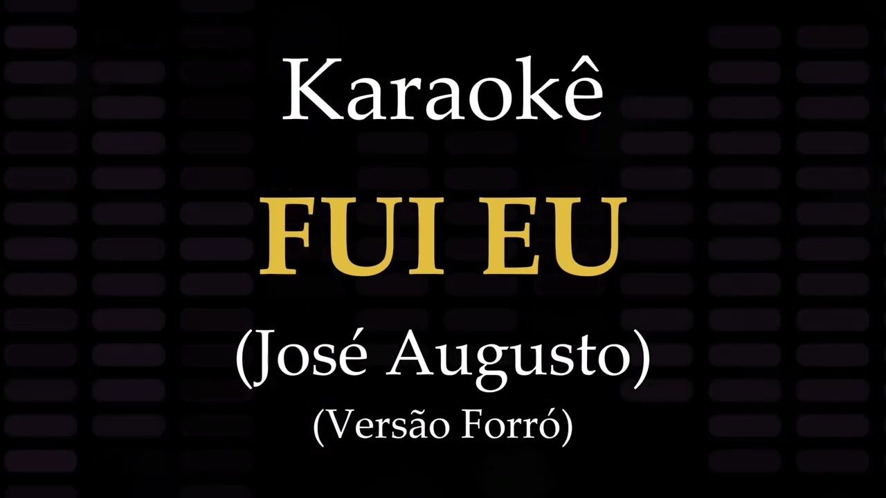 FUI EU - Playback Forró com Letra (Karaokê) - José Augusto