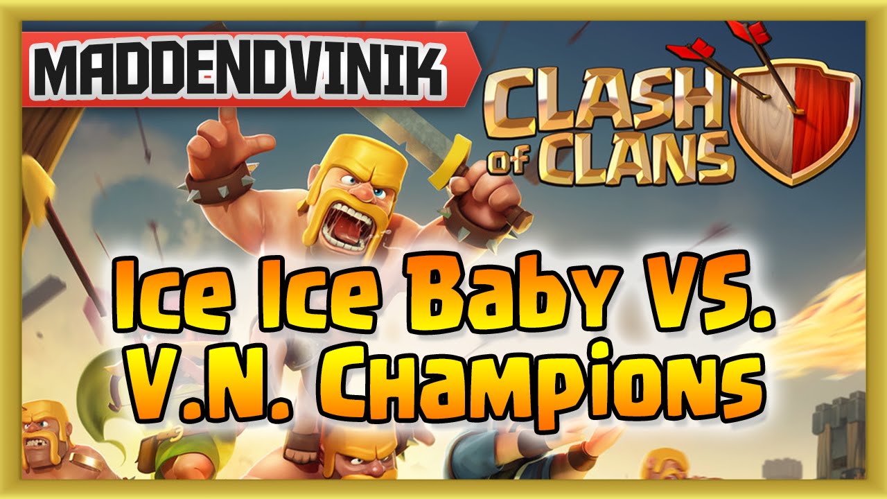 Clash of Clans - Epic Clan Wars of History Ice Ice Baby VS. V.N. Champions (Gameplay Commentary)