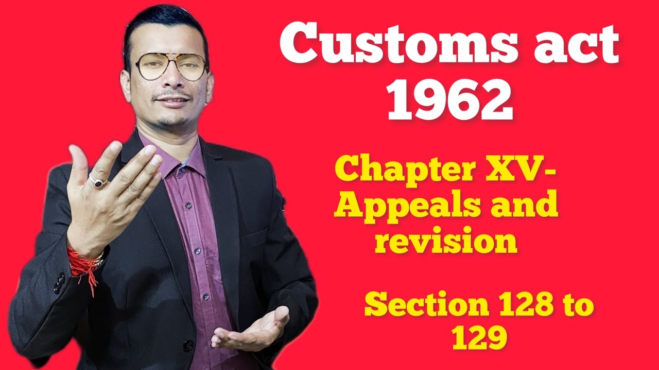 Customs act 1962- Chapter XV- Appeals and revision Section 128 128A 129