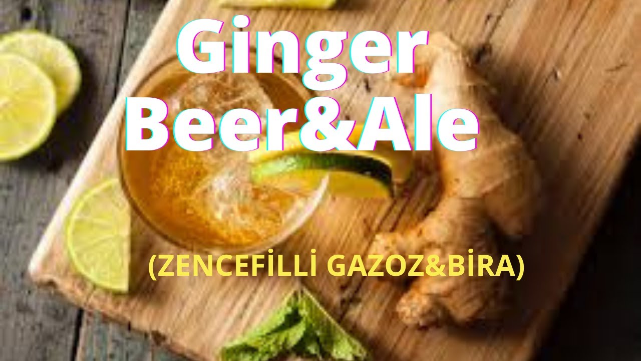 Ginger Beer/Ginger Ale(zencefilli bira/zencefilli gazoz)