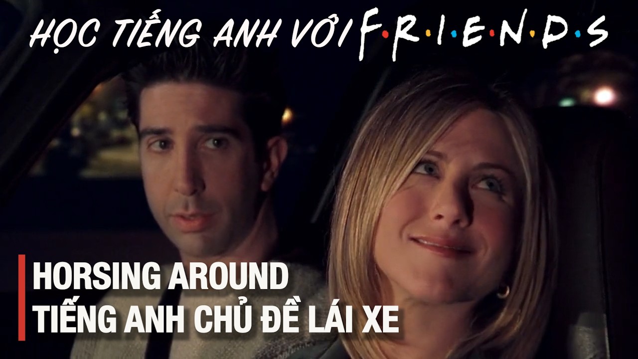 (Repost) Friends 23: Tiếng Anh chủ đề lái xe