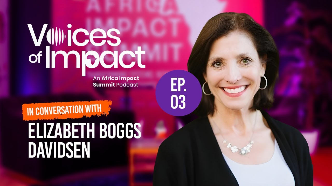 Voices of Impact Ep. 3 | Elizabeth Boggs Davidsen: GSG Impact & Africa’s Evolving Role