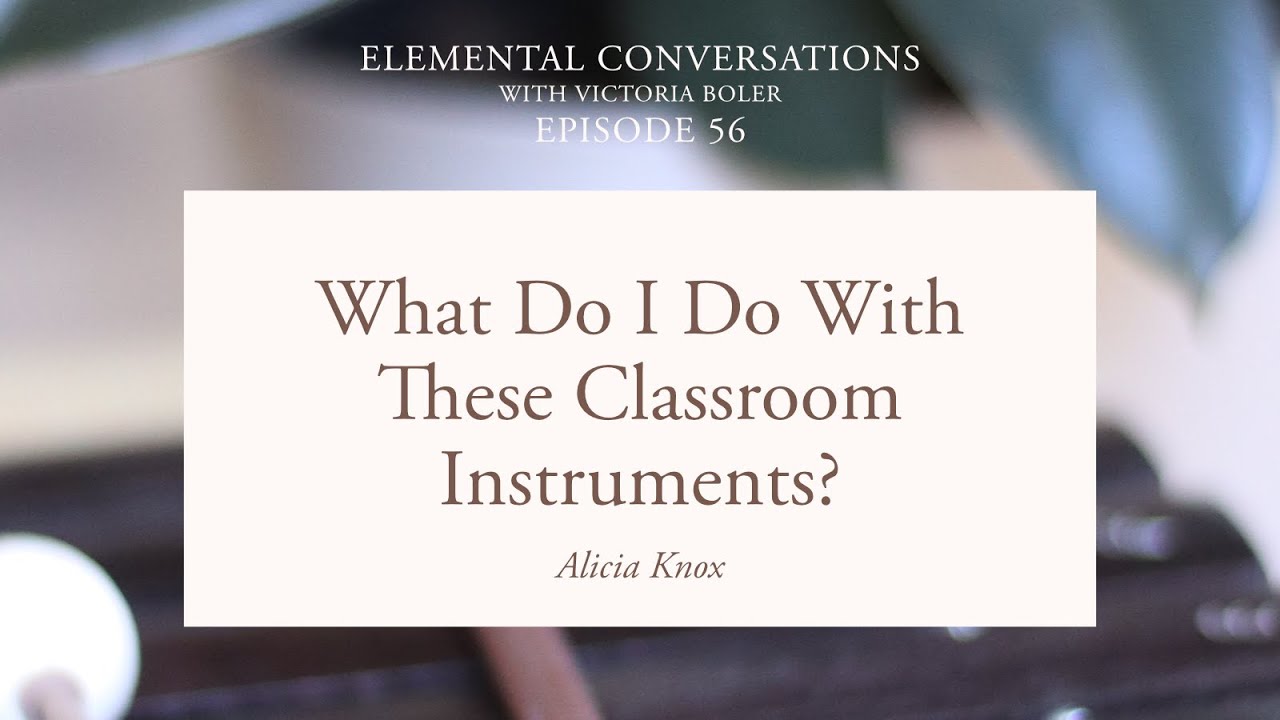 I Have All These Classroom Instruments. Now What? (Elemental Conversations #56 with Alicia Knox)