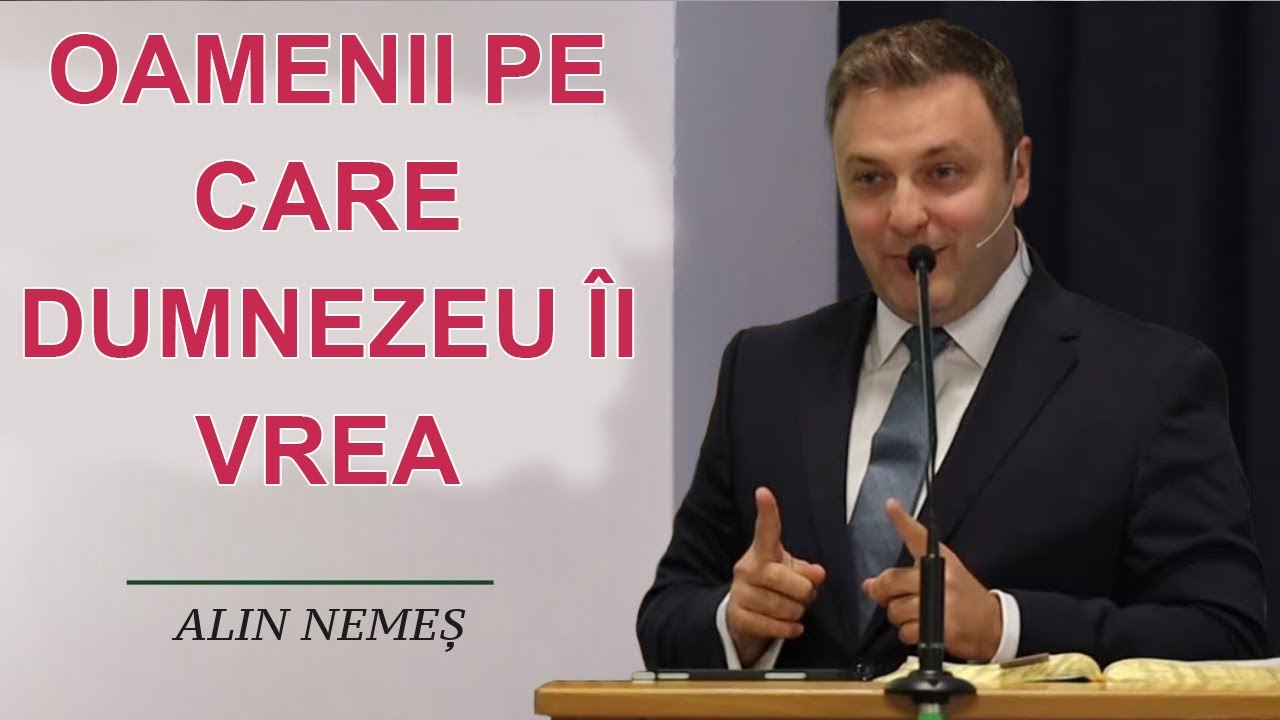 Alin Nemes - Oamenii pe care Dumnezeu îi vrea. Predica