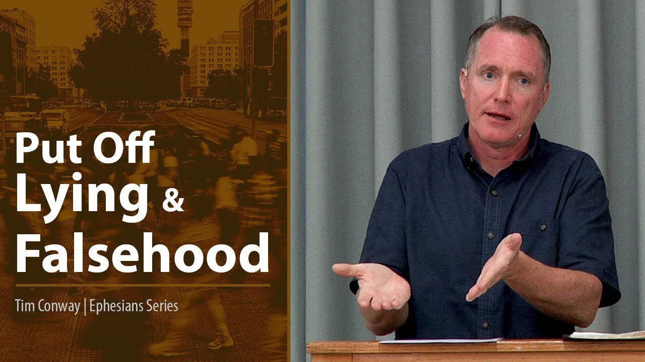 Put Off Lying and Falsehood (Ephesians 4:25) - Tim Conway