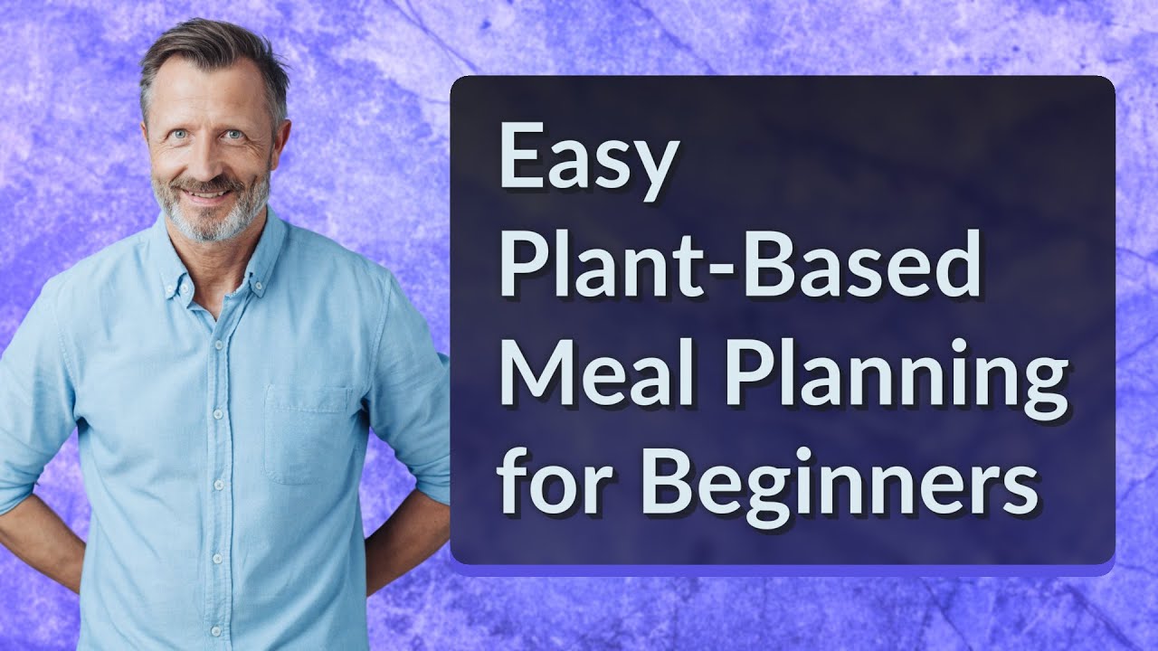 Easy Plant-Based Meal Planning for Beginners