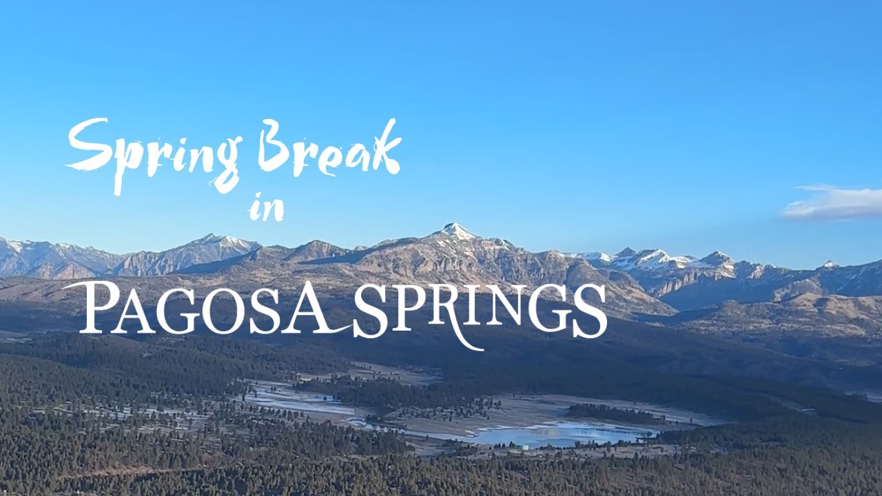 Just Be Here: Spring Break In Pagosa is Your Next Adventure