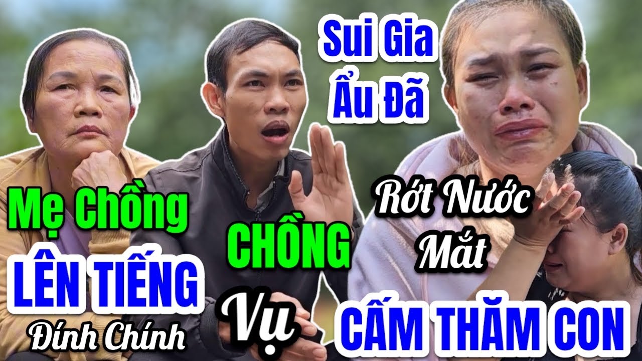 Mẹ Chồng, Chồng Lên Tiếng Vụ Vợ Củ Nói Không Cho Thăm Con Sui Gia Ẩu Đã