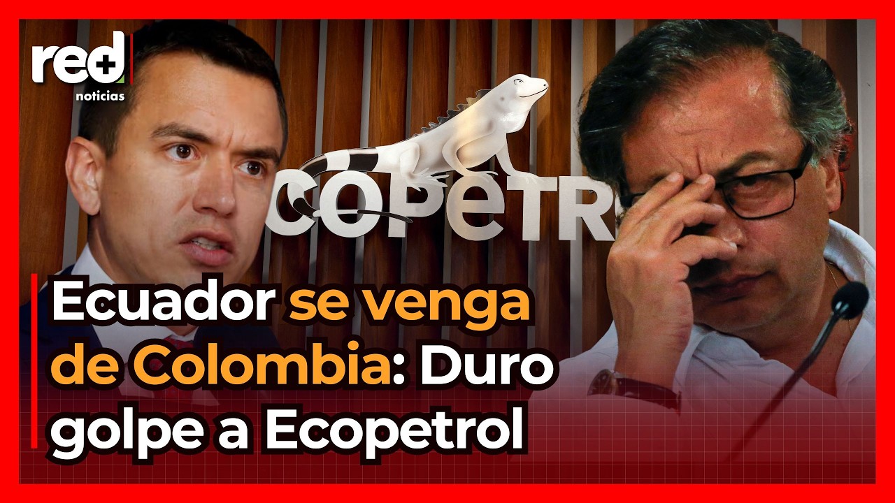 Golpe letal a Colombia: Ecuador le COBRA a Gustavo Petro y sube 900% arancel a Ecopetrol